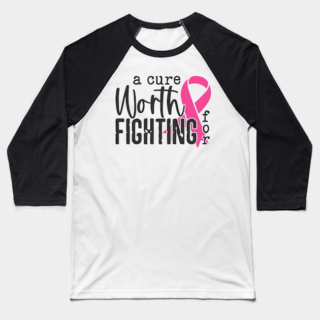 A Cure Worth Fighting For with Pink Ribbon - Breast Cancer Awareness Black Font Baseball T-Shirt by Color Me Happy 123